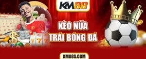 Kèo nữa trái bóng đá KM88