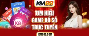 Tìm hiểu game xổ số trực tuyến KM88