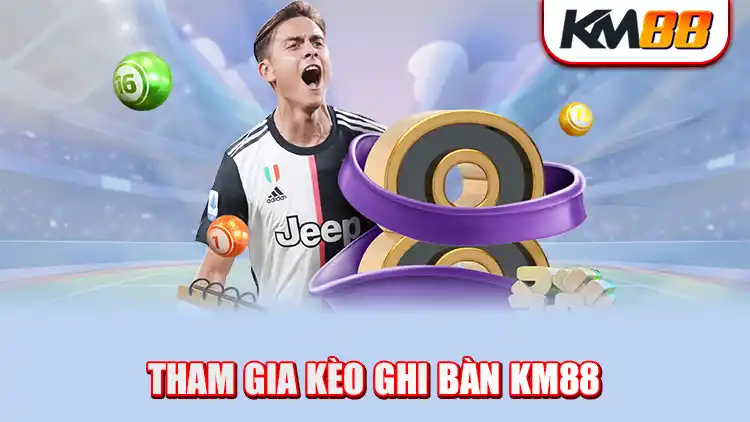 Tham gia kèo hai đội ghi bàn tại KM88